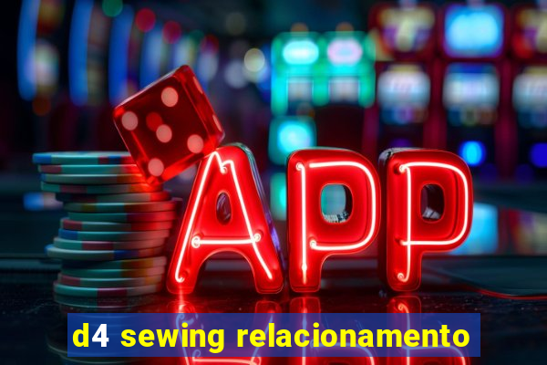 d4 sewing relacionamento